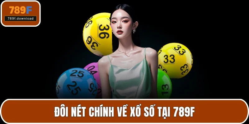 Đôi nét chính về xổ số tại 789F