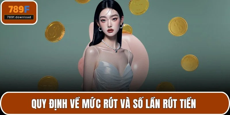 Quy định về mức rút và số lần rút tiền