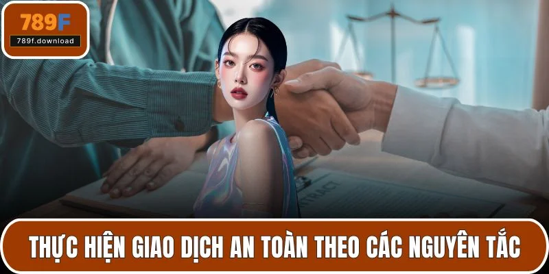 Thực hiện giao dịch an toàn theo các nguyên tắc